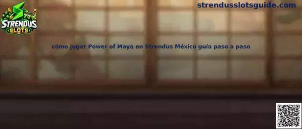 Cómo jugar Power of Maya en Strendus México guía paso a paso