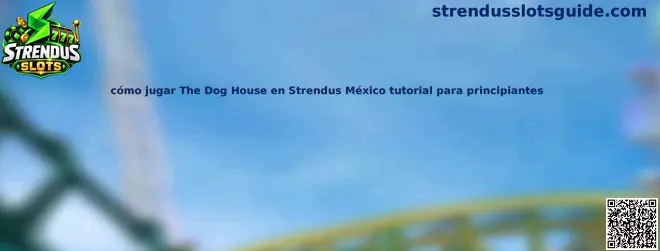 Imagen ilustrativa del tutorial de The Dog House para usuarios de Strendus Slots en México