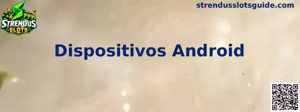 Guía de compatibilidad de Strendus Slots para dispositivos Android