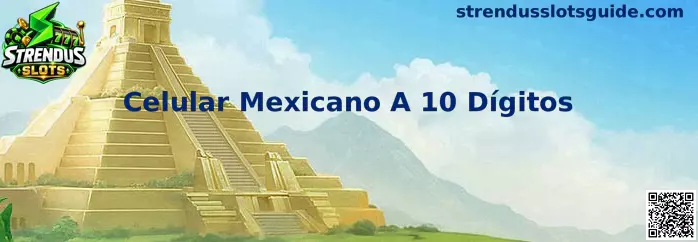Guía sobre cómo ingresar un celular mexicano a 10 dígitos