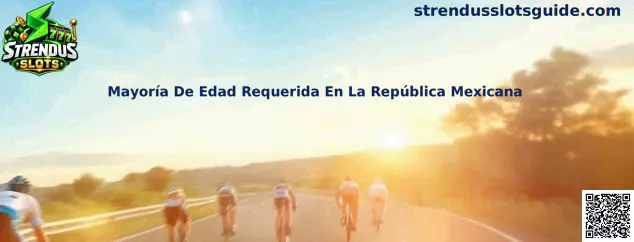 Guía de Strendus Slots sobre mayoría de edad requerida en la República Mexicana