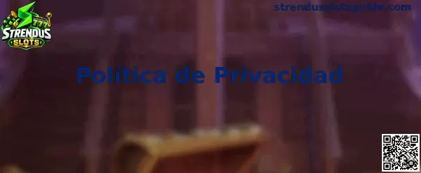 Información sobre la Política de Privacidad de Strendus Slots